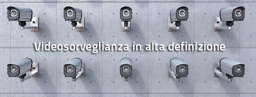 teleinpianti-Videosorveglianza in alta definizione