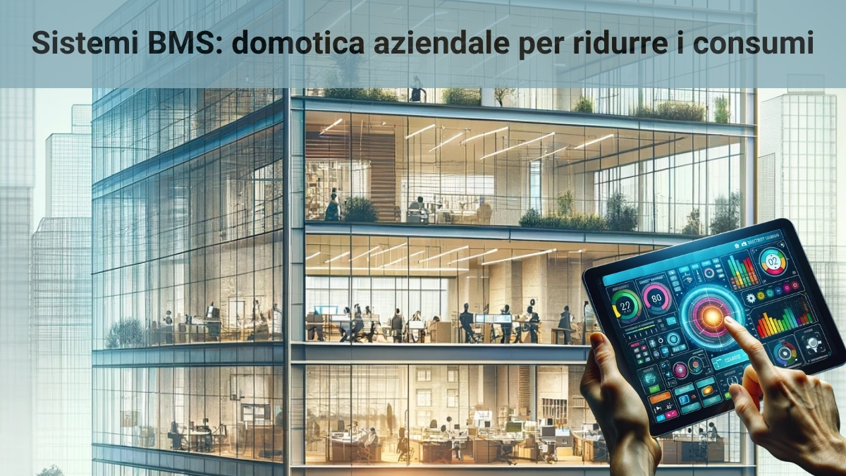 BMS e domotica in azienda: risparmio energetico e sostenibilità